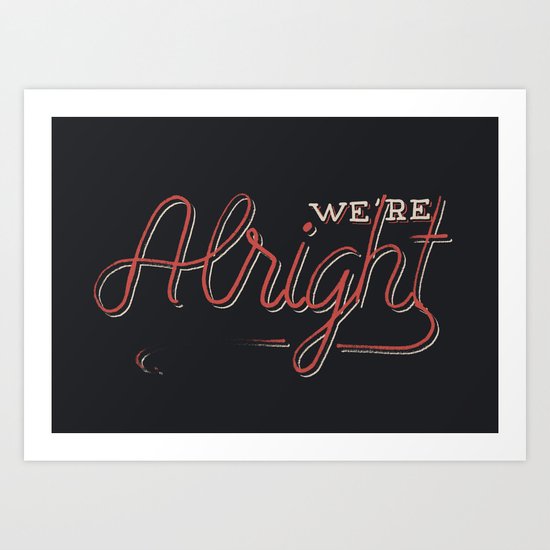 We're Alright Art Print
