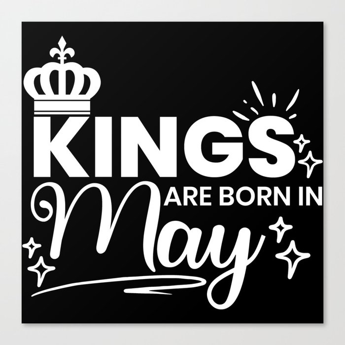 Kings Are Born In May Birthday Quote Canvas Print
