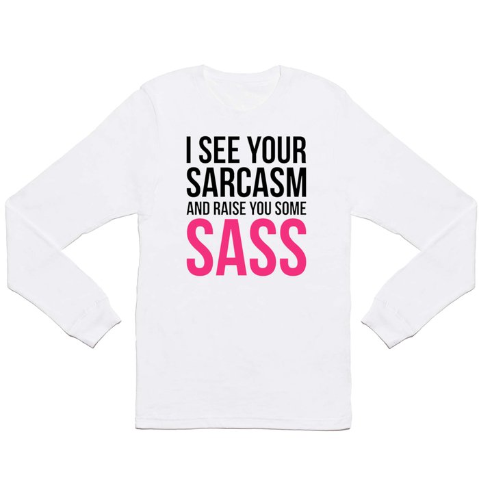 Raise You Sass Funny Quote Long Sleeve T Shirt