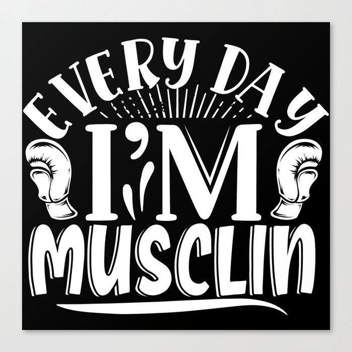 Every Day I’m Musclin Body Builder Quote Canvas Print