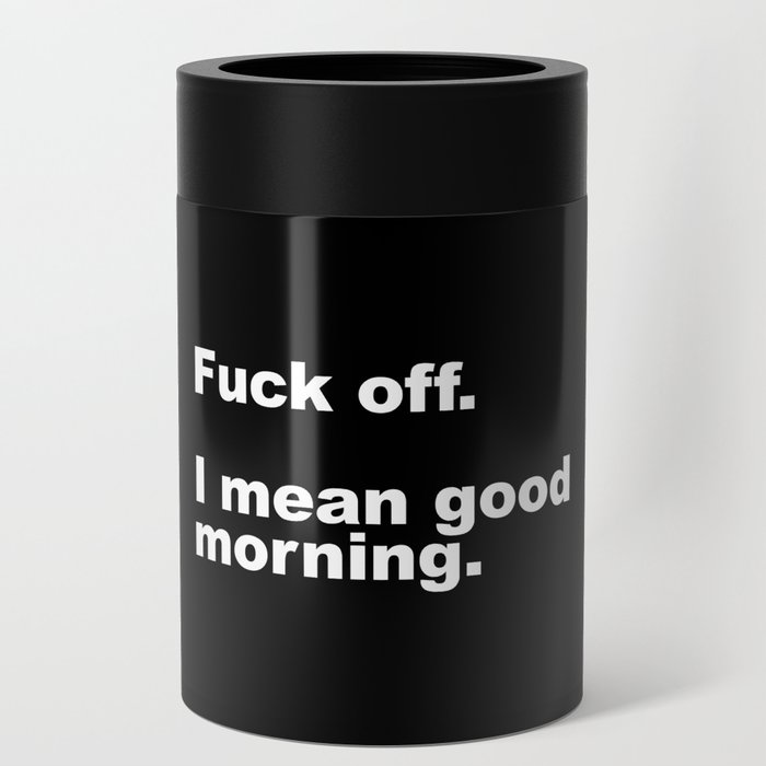 Fuck Off Offensive Quote Can Cooler