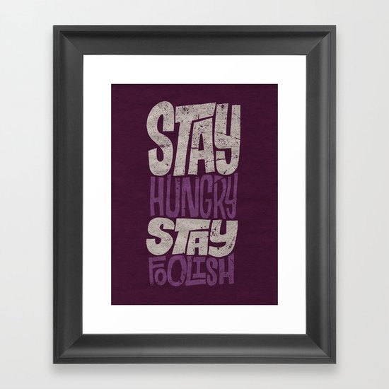 Stay Hungry, Stay Foolish Framed Art Print