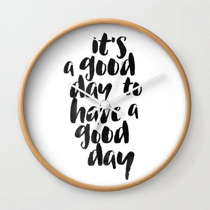 It's a good day to have a good day Wall Clock