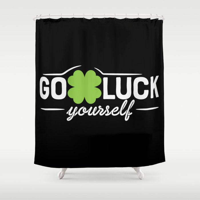 Go Luck Yourself Funny St Patrick's Day Shower Curtain