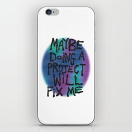maybe doing a project will fix me iPhone Skin