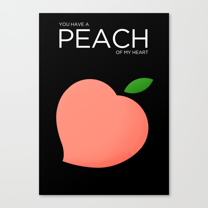 You Have A Peach of My Heart Canvas Print