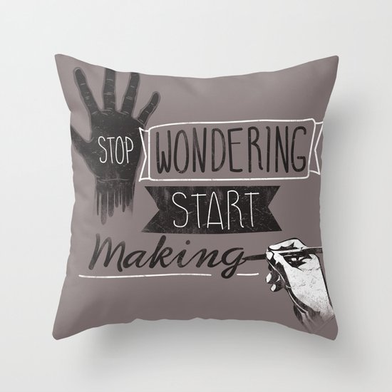 Stop Wondering Start Making Throw Pillow