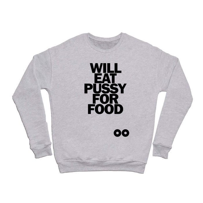 Will Eat Pussy for Food Crewneck Sweatshirt