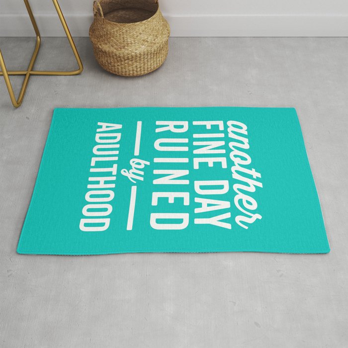 Another Fine Day Ruined Adulthood Funny Quote Rug