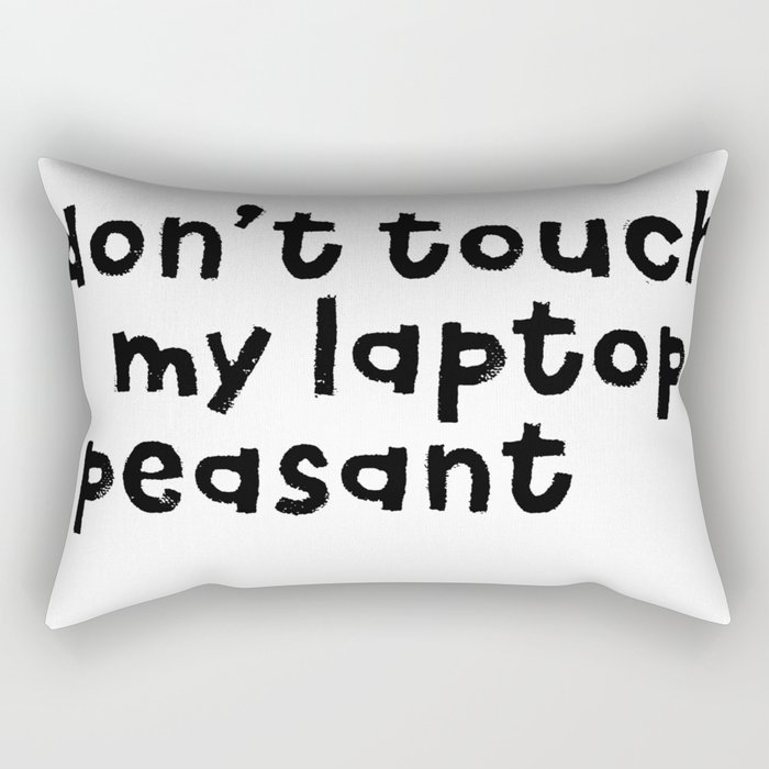 Don't Touch My Laptop Peasant Rectangular Pillow