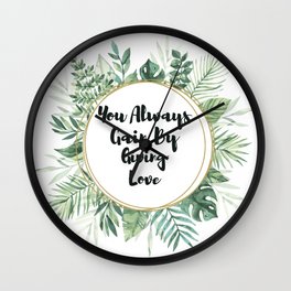 You Always Gain By Giving Love, romantic message for her Wall Clock