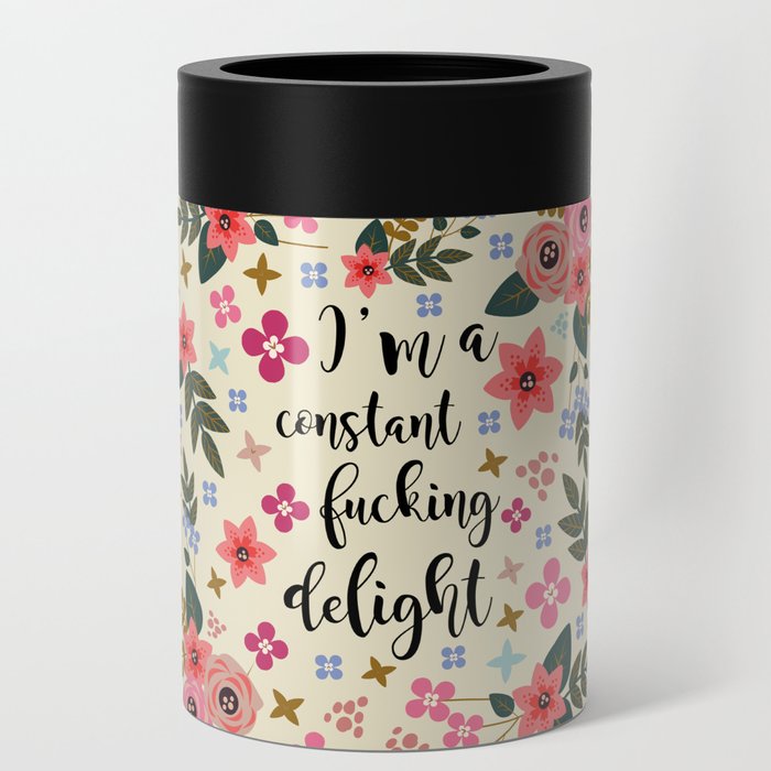 I'm A Constant Fucking Delight Can Cooler