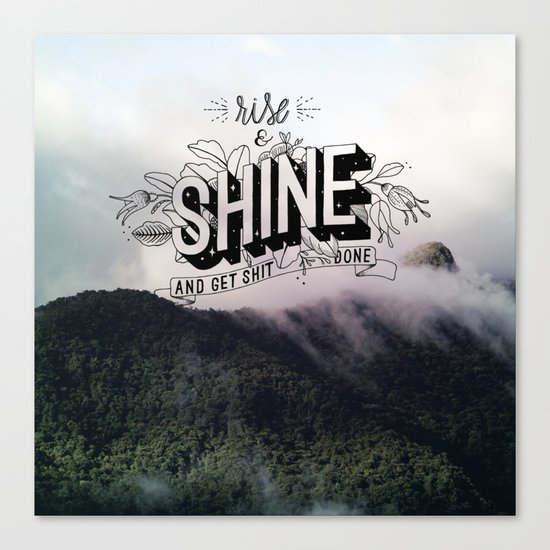 Rise and Shine and get shit done Canvas Print
