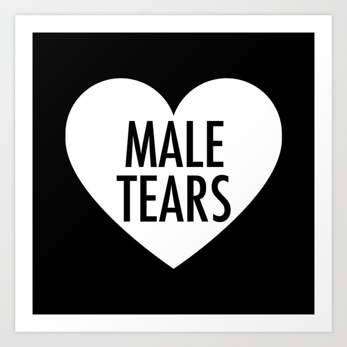 Male Tears Art Print