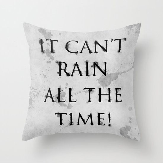It Can't Rain All The Time. Throw Pillow