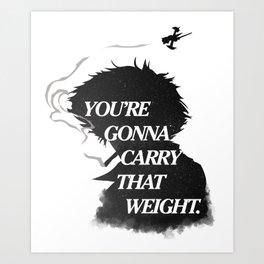 You're gonna carry that weight. Art Print
