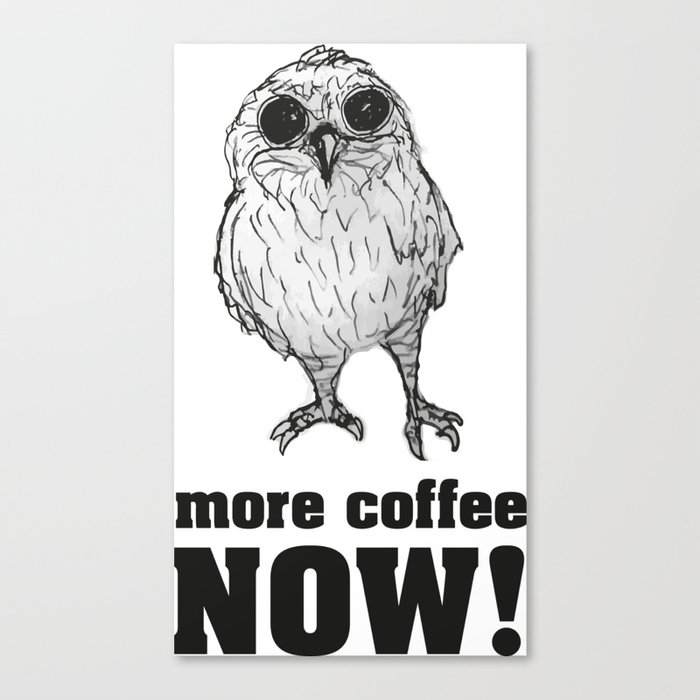 more coffee now! cute owl Canvas Print