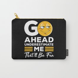 Go Ahead Underestimate Me That'll Be Fun Feminist Women Gift Carry-All Pouch