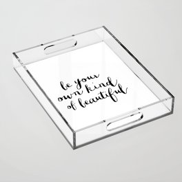 Be Your Own Kind of Beautiful Black and White Typography Poster Motivational Gift for Girlfriend Acrylic Tray