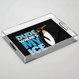 Dude Where's My Ice Funny Penguin Acrylic Tray