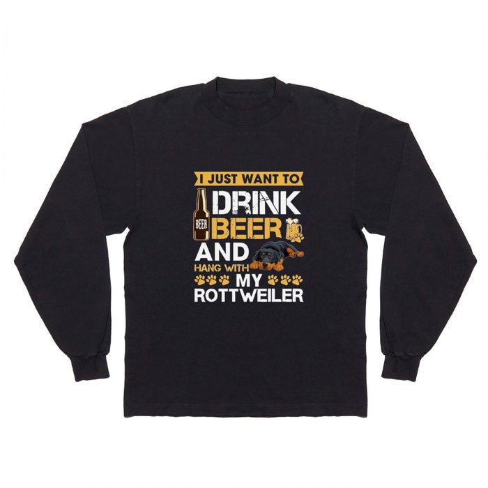 i just want to drink beer and hang with my rottweiler beer Long Sleeve T Shirt