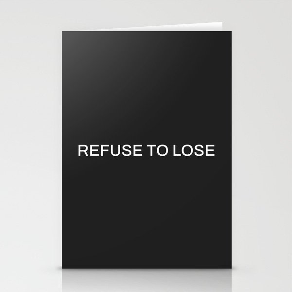 Refuse to lose Stationery Cards