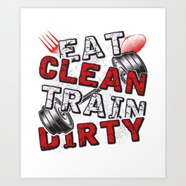 Gym Fitness Eat Clean Train Dirty Art Print