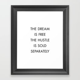 The Dream Is Free The Hustle Is Sold Separately Framed Art Print