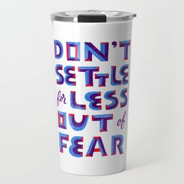 Don't settle out of fear Travel Mug