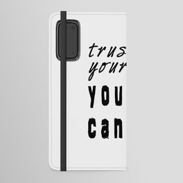 trust yourself , you can Android Wallet Case