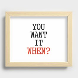 You want it when? Recessed Framed Print
