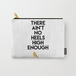 THERE AIN'T NO HIGH HEELS HIGH ENOUGH - Fashion quote Carry-All Pouch