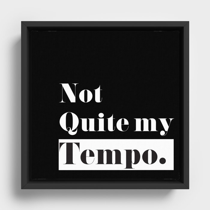 Not Quite my Tempo - Black Framed Canvas