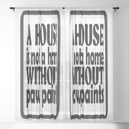 A house is not a home without paws - Dog lover gift  Sheer Curtain