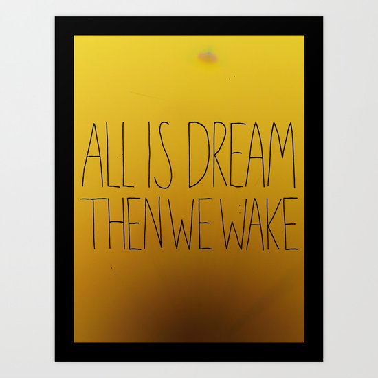All is dream. Then we wake. Art Print