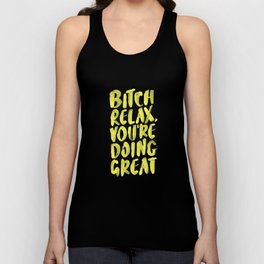 Bitch Relax You're Doing Great Tank Top