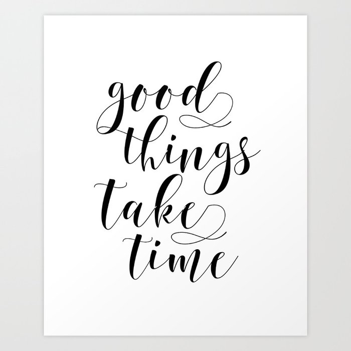 Motivational Poster Good Things Take Time Inspirational Quote Office Decor Home Decor Bedroom Decor Art Print By Aleksmorin Society6