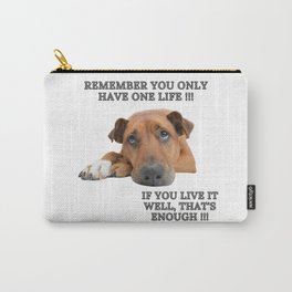 Dog Quotes - Remeber You Have One Life Carry-All Pouch
