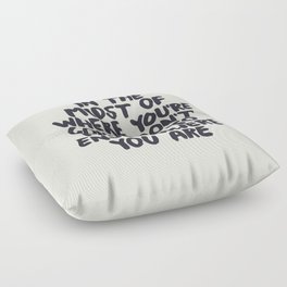 In The Midst of Where You're Going Don't Forget to Enjoy Where You Are Floor Pillow
