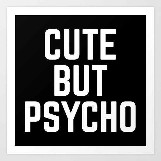 Cute But Psycho Funny Quote Art Print