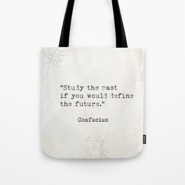 Study the past if you would define the future. Tote Bag