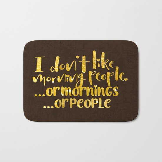 I dont like morning people, or mornings, or people Bath Mat