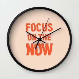 Focus on the now quote Wall Clock