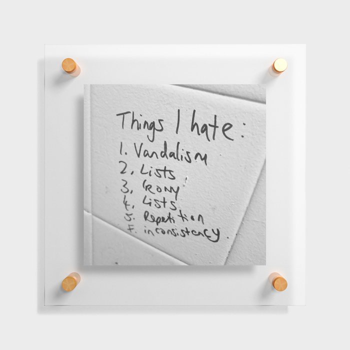 List of things I hate ... funny famous quotes bathroom humor irony - ironic black and white photograph - photography - photographs Floating Acrylic Print