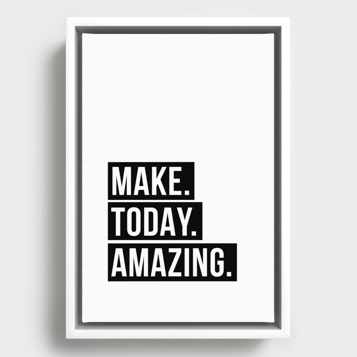 Make today amazing Framed Canvas