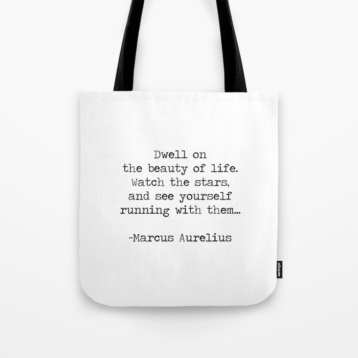 "Dwell on the beauty of life, watch the stars and see yourself running with them" famous stoic Marcus Aurelius quote Tote Bag