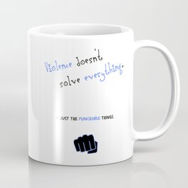Violence doesn't solve everything... Coffee Mug