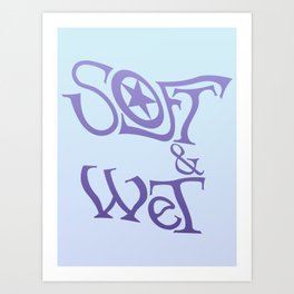 Soft & Wet Art Print