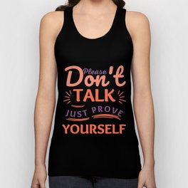 please don't talk just prove yourself Tank Top