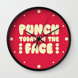 Punch Today In The Face Funny Quote Wall Clock